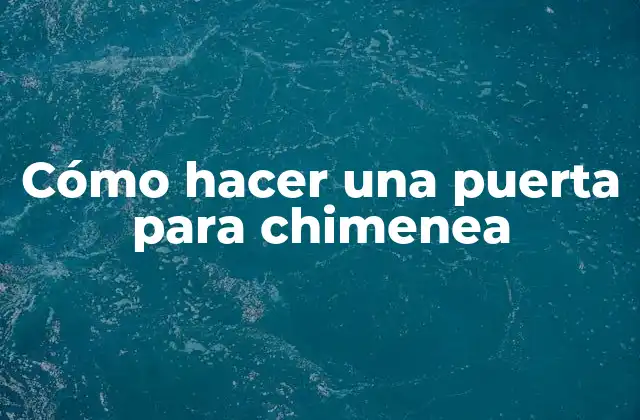Cómo Hacer una Puerta para Chimenea