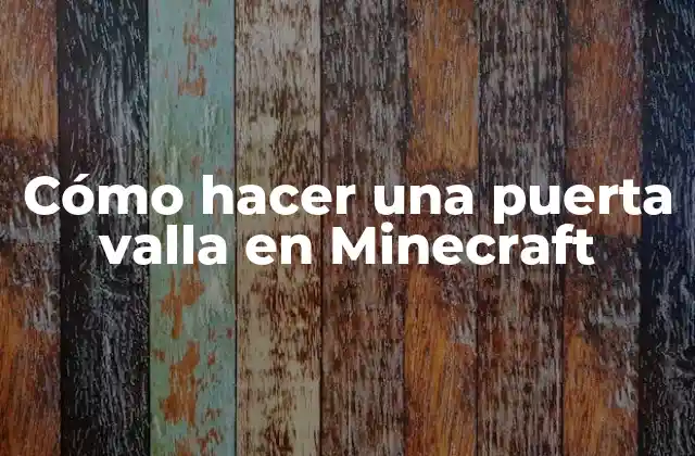 Cómo Hacer una Puerta Valla en Minecraft