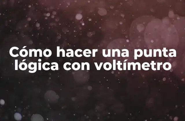 Cómo hacer una punta lógica con voltímetro