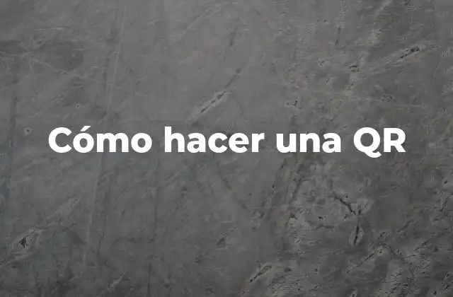 Cómo Hacer una Qr 2 ¿Qué es una QR y para qué sirve?