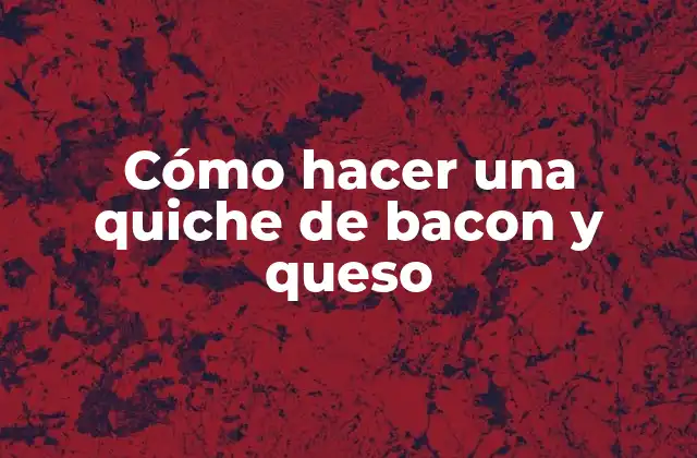 Cómo Hacer una Quiche de Bacon y Queso