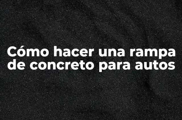 Cómo Hacer una Rampa de Concreto para Autos