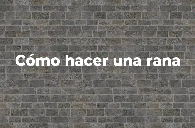 Cómo hacer una rana