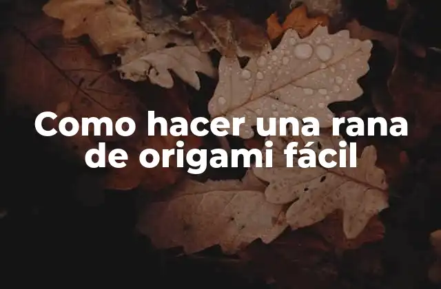 Como Hacer una Rana de Origami Fácil