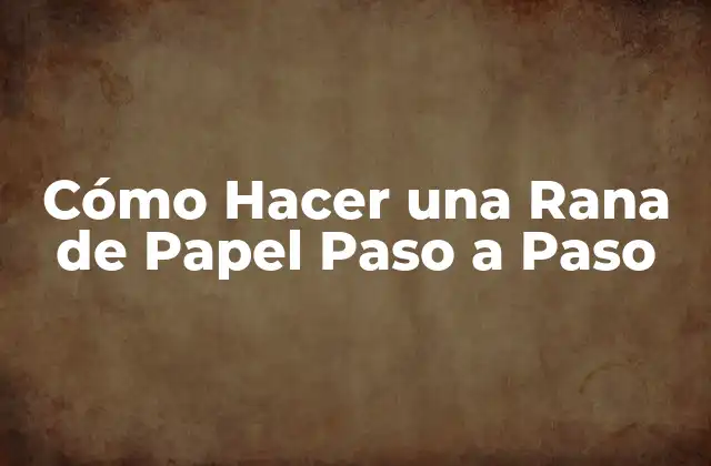 Cómo Hacer una Rana de Papel Paso a Paso 16 Los Materiales Necesarios para Hacer una Rana de Papel