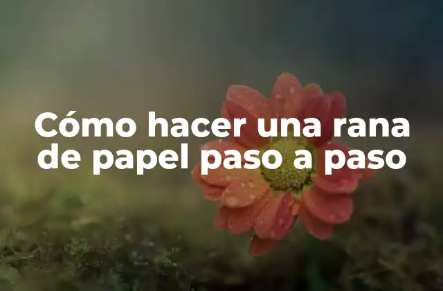 Cómo Hacer una Rana de Papel Paso a Paso