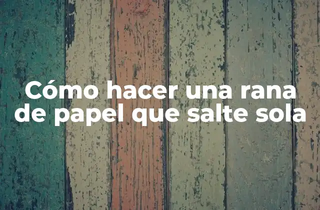 Cómo Hacer una Rana de Papel que Salte Sola