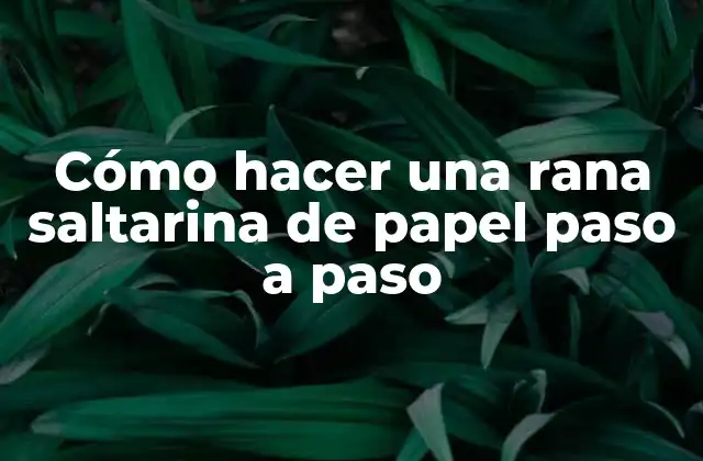 Cómo Hacer una Rana Saltarina de Papel Paso a Paso