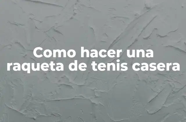 Como Hacer una Raqueta de Tenis Casera