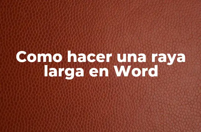 Como Hacer una Raya Larga en Word