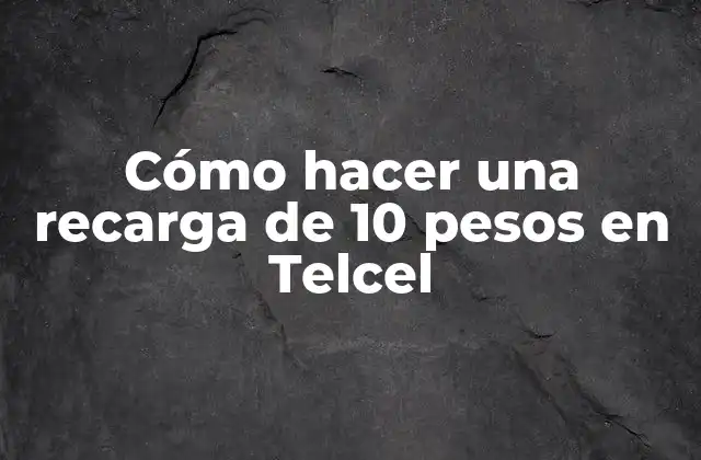 Cómo Hacer una Recarga de 10 Pesos en Telcel