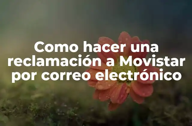 Como Hacer una Reclamación a Movistar por Correo Electrónico