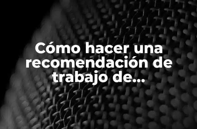 Cómo Hacer una Recomendación de Trabajo de Investigación