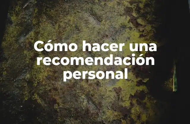 Cómo Hacer una Recomendación Personal