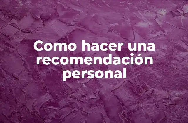 Como Hacer una Recomendación Personal 2 ¿Qué es una recomendación personal?