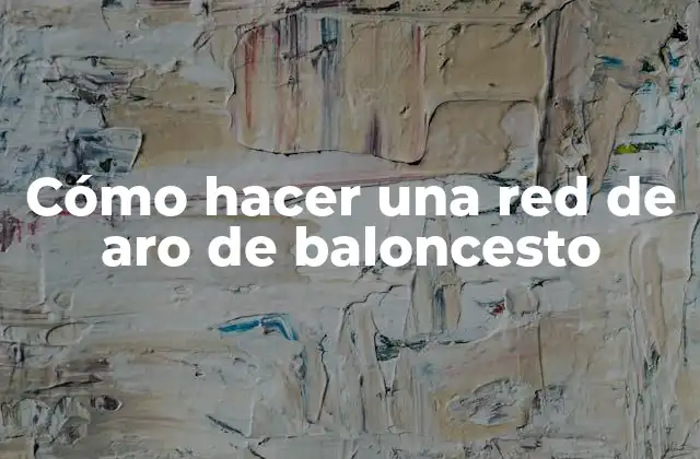 Cómo Hacer una Red de Aro de Baloncesto