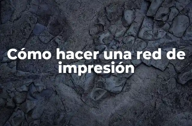 Cómo hacer una red de impresión