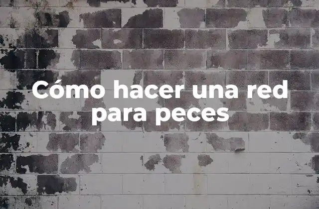 Cómo Hacer una Red para Peces