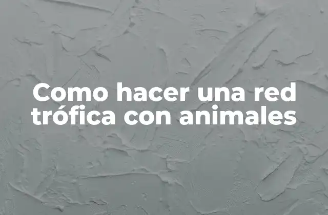 Como Hacer una Red Trófica con Animales