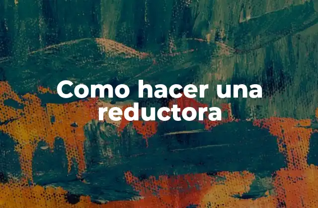 Como Hacer una Reductora 2 ¿Qué es una reductora y para qué sirve?