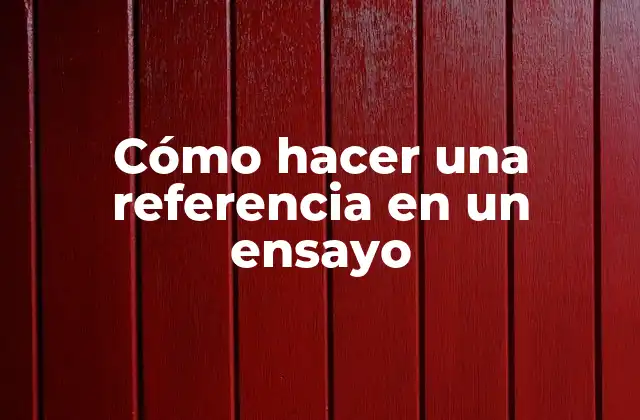Cómo Hacer una Referencia en un Ensayo