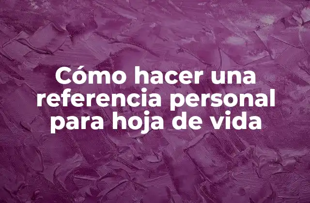 Cómo Hacer una Referencia Personal para Hoja de Vida 2 Cómo hacer una referencia personal para hoja de vida