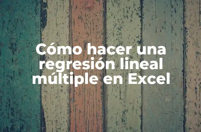 Cómo Hacer una Regresión Lineal Múltiple en Excel