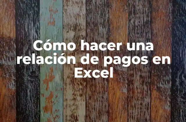 Cómo Hacer una Relación de Pagos en Excel