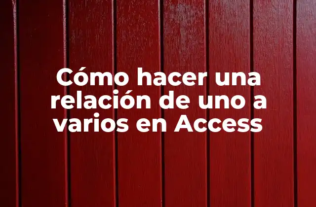 ¿Qué es una relación de uno a varios en Access?