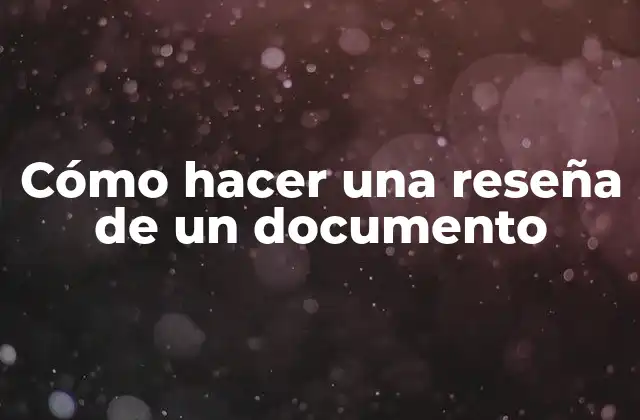 Cómo Hacer una Reseña de un Documento