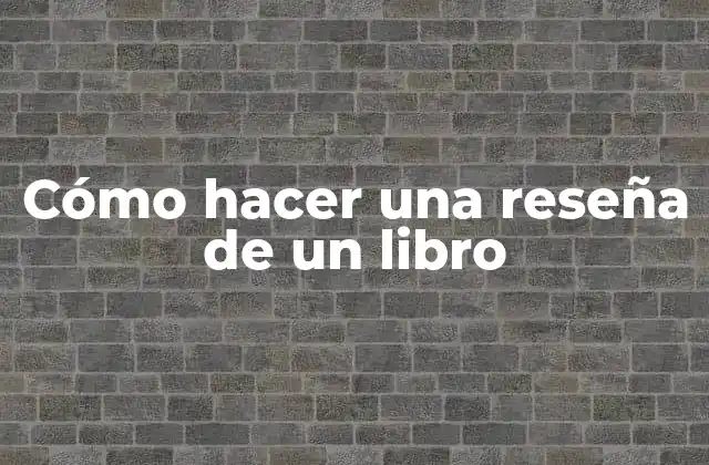 Cómo Hacer una Reseña de un Libro