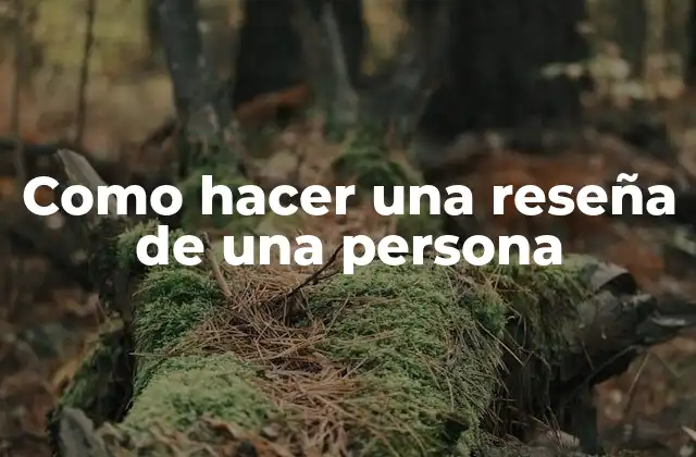 Como Hacer una Reseña de una Persona