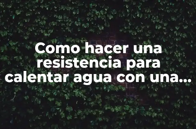 Como Hacer una Resistencia para Calentar Agua con una Plancha