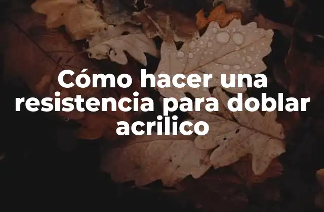 Cómo Hacer una Resistencia para Doblar Acrilico