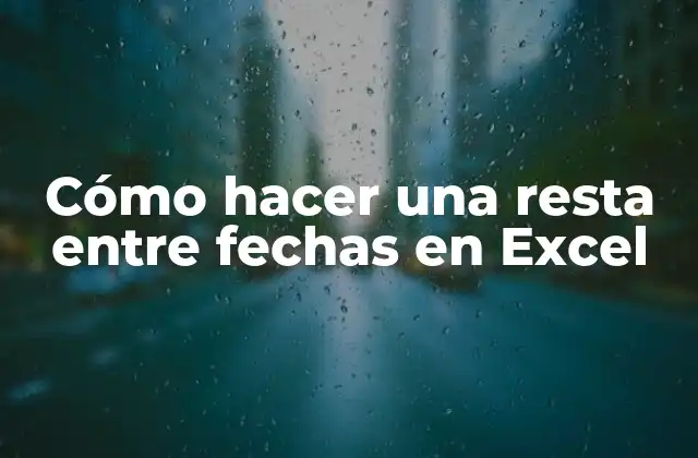 Cómo Hacer una Resta entre Fechas en Excel