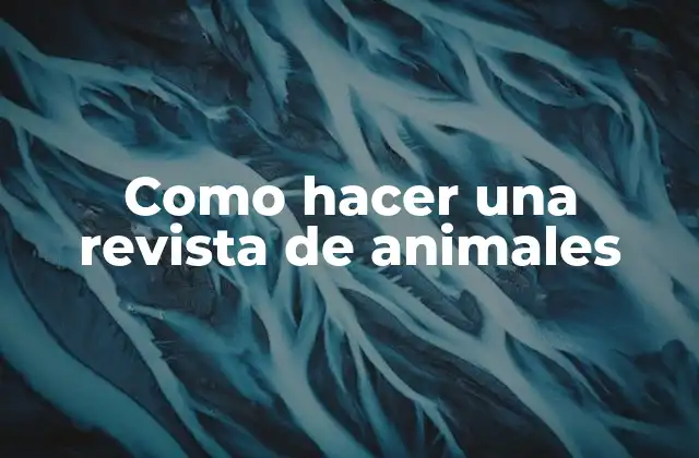 Como Hacer una Revista de Animales