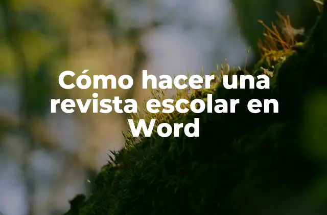 Cómo Hacer una Revista Escolar en Word