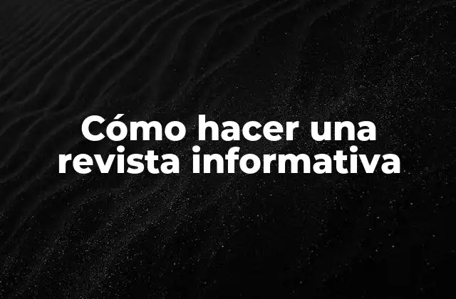 Cómo Hacer una Revista Informativa