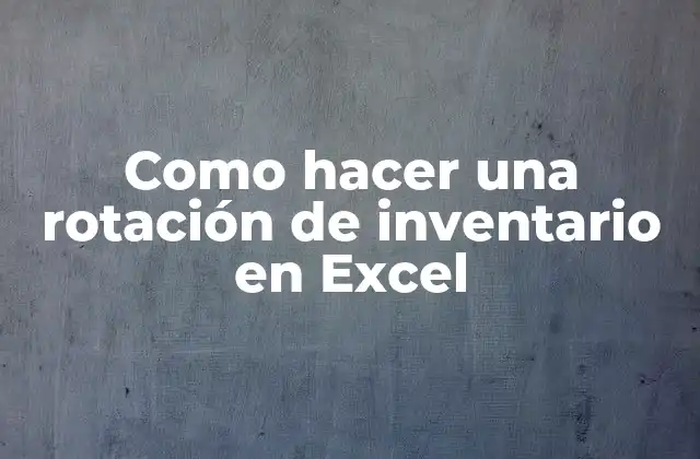 Como Hacer una Rotación de Inventario en Excel
