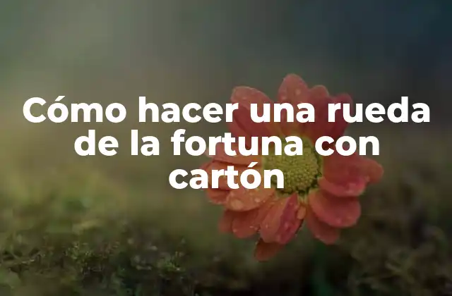 Cómo Hacer una Rueda de la Fortuna con Cartón 2 ¿Qué es una rueda de la fortuna?