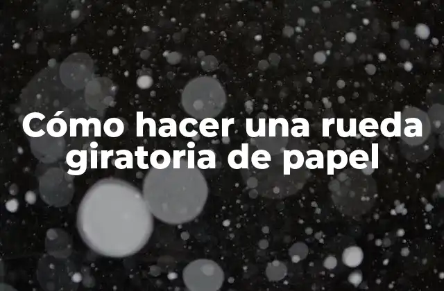 Cómo Hacer una Rueda Giratoria de Papel