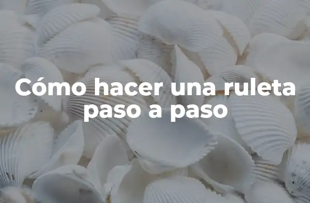 Cómo Hacer una Ruleta Paso a Paso