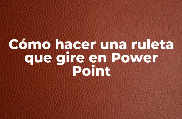 Cómo Hacer una Ruleta que Gire en Power Point