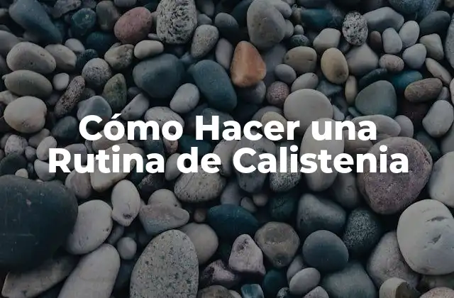 Cómo Hacer una Rutina de Calistenia
