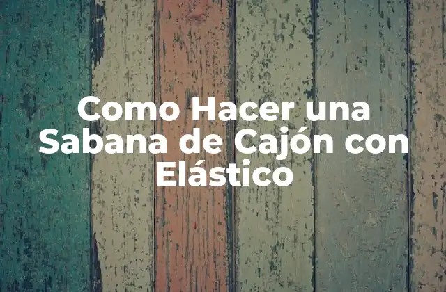 Como Hacer una Sabana de Cajón con Elástico