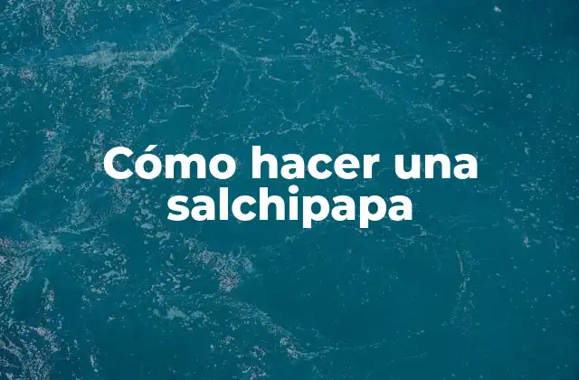 Cómo Hacer una Salchipapa