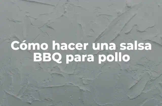 ¿Qué es una salsa BBQ y para qué sirve?