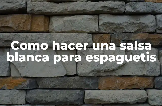 Como Hacer una Salsa Blanca para Espaguetis