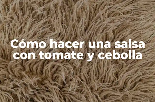 Cómo Hacer una Salsa con Tomate y Cebolla