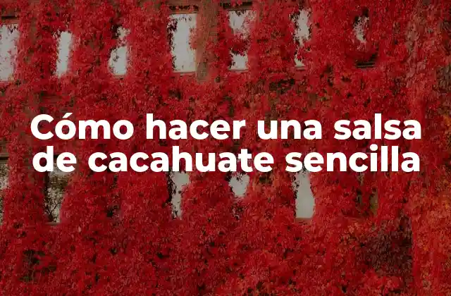 Cómo Hacer una Salsa de Cacahuate Sencilla